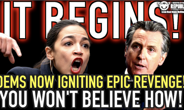 So It BEGINS! Democrats Now Igniting EPIC Revenge…You Won’t Believe How!